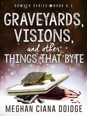 cover image of Graveyards, Visions, and Other Things That Byte (Dowser 8.5)